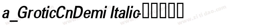 a_GroticCnDemi Italic字体转换